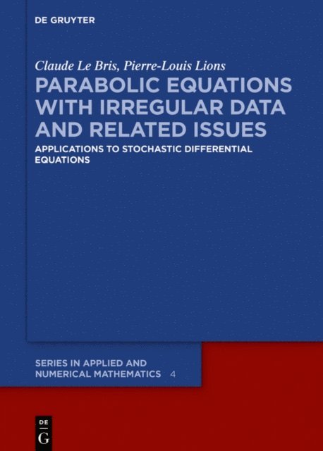 Pierre-Louis Lions, Claude Le Bris - Parabolic Equations with Irregular Data and Related Issues, E-bok