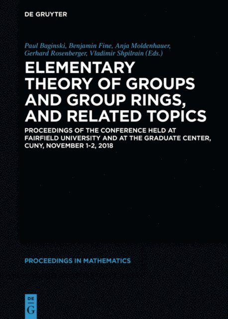 Vladimir Shpilrain, Gerhard Rosenberger, Anja Moldenhauer, Benjamin Fine, Paul Baginski - Elementary Theory of Groups and Group Rings, and Related Topics, E-bok