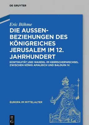 Eric Böhme - Die Außenbeziehungen Des Königreiches Jerusalem Im 12. Jahrhundert, Inbunden. Tillgänglighet: Tillfälligt slut