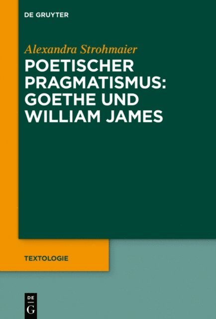 Alexandra Strohmaier - Poetischer Pragmatismus: Goethe und William James, E-bok