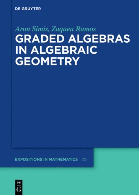 Zaqueu Ramos, Aron Simis - Graded Algebras in Algebraic Geometry, E-bok