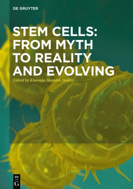 Khawaja Husnain Haider - Stem Cells: From Myth to Reality and Evolving, E-bok