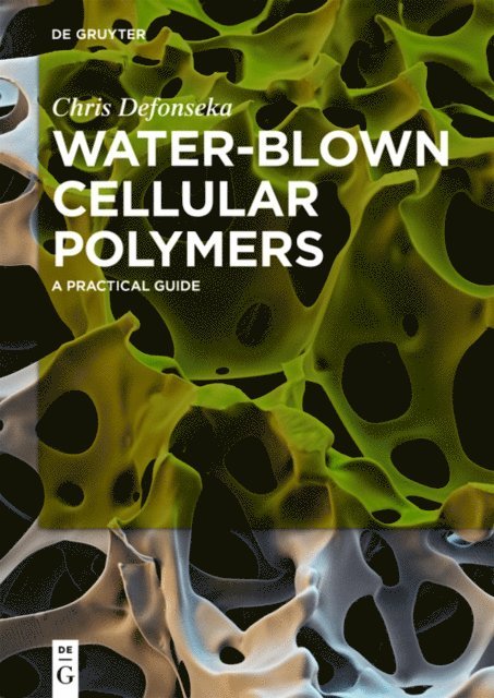 Chris Defonseka - Water-Blown Cellular Polymers, E-bok