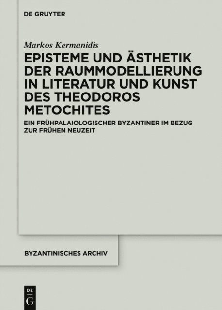 Markos Kermanidis - Episteme und Ästhetik der Raummodellierung in Literatur und Kunst des Theodoros Metochites, E-bok