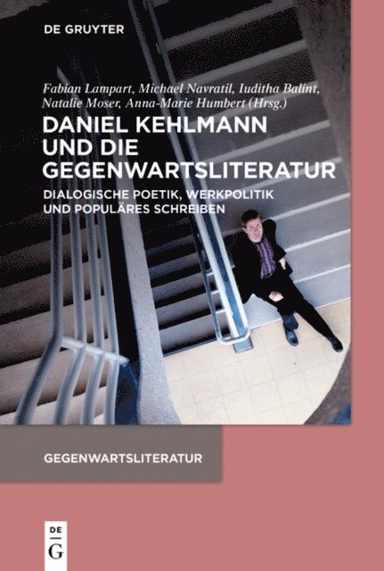 Anna-Marie Humbert, Natalie Moser, Iuditha Balint, Michael Navratil, Fabian Lampart - Daniel Kehlmann und die Gegenwartsliteratur, E-bok