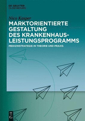 Nico Kasper - Marktorientierte Gestaltung Des Krankenhausleistungsprogramms, Inbunden