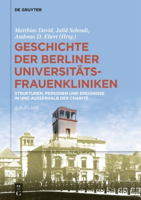 Andreas D. Ebert, Jalid Sehouli, Matthias David - Geschichte der Berliner Universitäts-Frauenkliniken, E-bok
