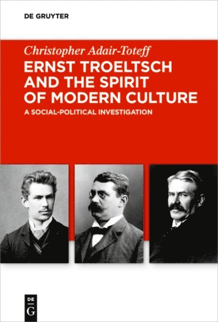 Christopher Adair-Toteff - Ernst Troeltsch and the Spirit of Modern Culture, E-bok