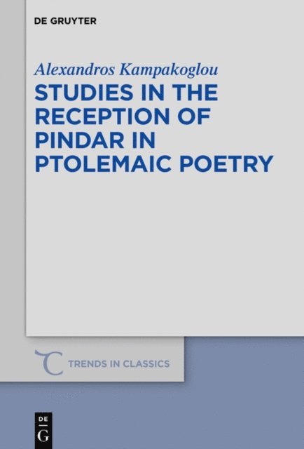 Alexandros Kampakoglou - Studies in the Reception of Pindar in Ptolemaic Poetry, E-bok