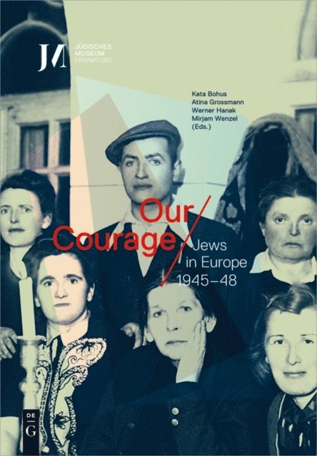 Mirjam Wenzel, Werner Hanak, Atina Grossmann, Kata Bohus - Our Courage - Jews in Europe 1945-48, E-bok