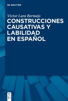 Víctor Lara Bermejo - Construcciones Causativas Y Labilidad En Español, Inbunden. Tillgänglighet: Tillfälligt slut