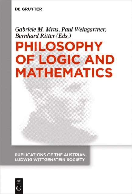 Bernhard Ritter, Paul Weingartner, Gabriele M. Mras - Philosophy of Logic and Mathematics, E-bok