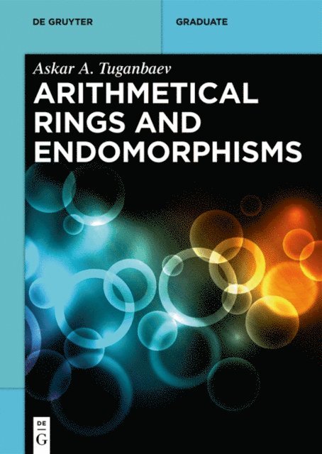 Askar Tuganbaev - Arithmetical Rings and Endomorphisms, E-bok