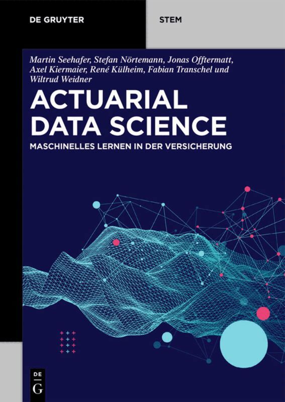 Martin Seehafer, Stefan Nörtemann, Jonas Offtermatt, Fabian Transchel, Axel Kiermaier, René Külheim, Wiltrud Weidner - Actuarial Data Science, Häftad