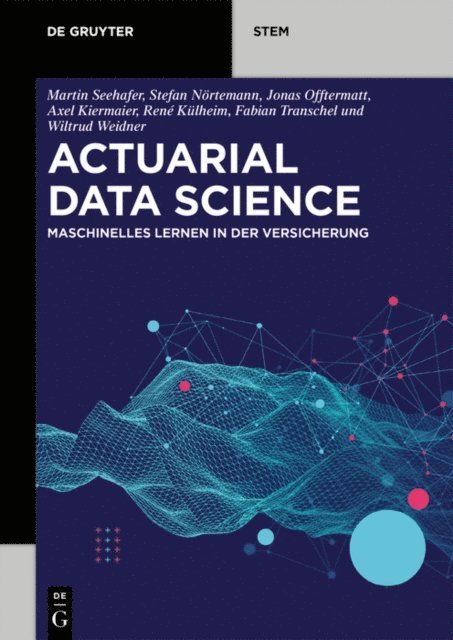 Wiltrud Weidner, Rene Kulheim, Axel Kiermaier, Fabian Transchel, Jonas Offtermatt, Stefan Nortemann, Martin Seehafer - Actuarial Data Science, E-bok