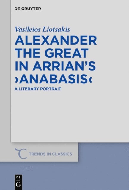 Vasileios Liotsakis - Alexander the Great in Arrian's  Anabasis, E-bok