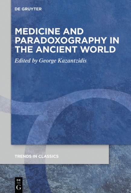 George Kazantzidis - Medicine and Paradoxography in the Ancient World, E-bok