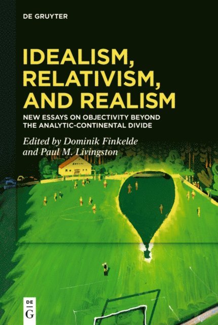 Paul M. Livingston, Dominik Finkelde - Idealism, Relativism, and Realism, E-bok