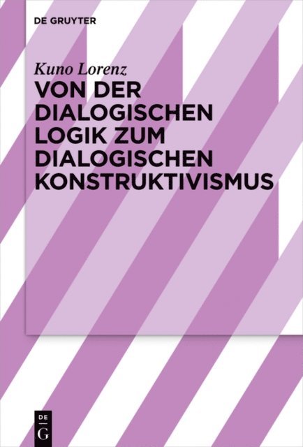 Kuno Lorenz - Von der dialogischen Logik zum dialogischen Konstruktivismus, E-bok