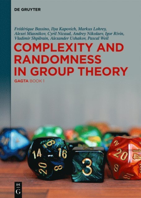 Pascal Weil, Alexander Ushakov, Vladimir Shpilrain, Igor Rivin, Andrey Nikolaev, Cyril Nicaud, Alexei Miasnikov, Markus Lohrey, Ilya Kapovich, Frederique Bassino - Complexity and Randomness in Group Theory, E-bok