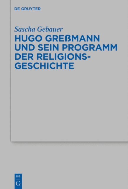 Sascha Gebauer - Hugo Greßmann und sein Programm der Religionsgeschichte, E-bok