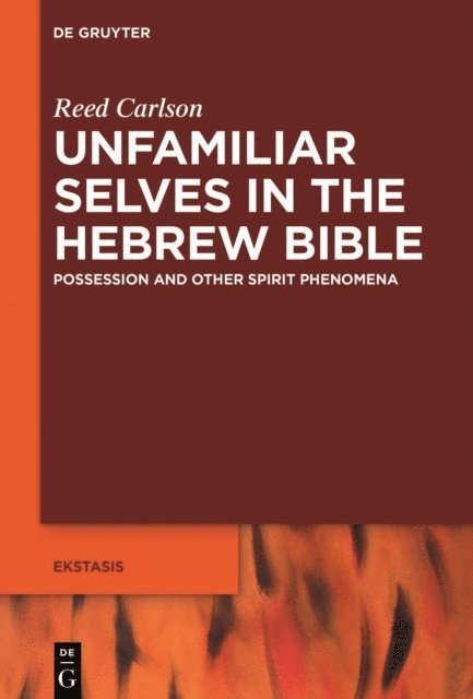 Reed Carlson - Unfamiliar Selves in the Hebrew Bible, E-bok