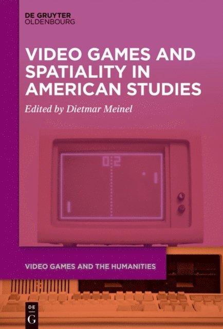 Dietmar Meinel - Video Games and Spatiality in American Studies, E-bok