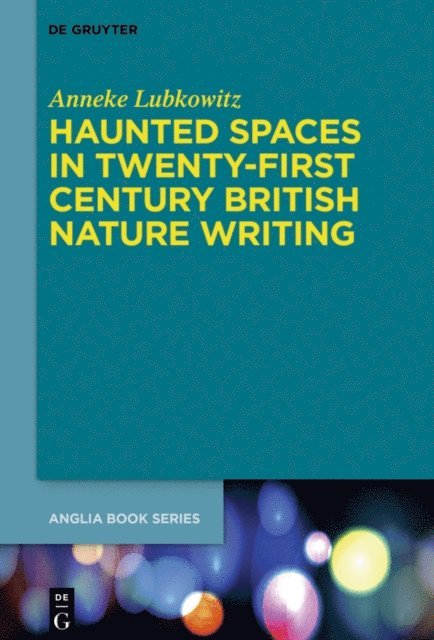 Anneke Lubkowitz - Haunted Spaces in Twenty-First Century British Nature Writing, E-bok