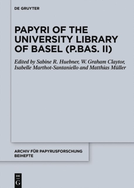 Matthias Muller, Isabelle Marthot-Santaniello, W. Graham Claytor, Sabine R. Huebner - Papyri of the University Library of Basel (P.Bas. II), E-bok