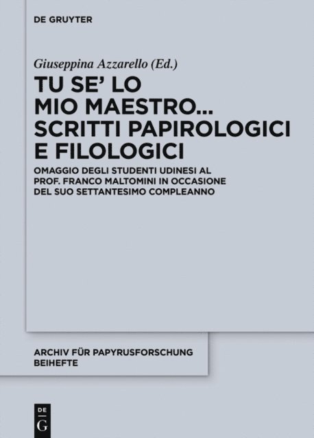 Giuseppina Azzarello - Tu se’ lo mio maestro... Scritti papirologici e filologici, E-bok