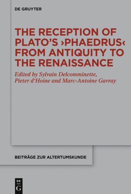 Marc-Antoine Gavray, Pieter d'Hoine, Sylvain Delcomminette - Reception of Plato's  Phaedrus  from Antiquity to the Renaissance, E-bok