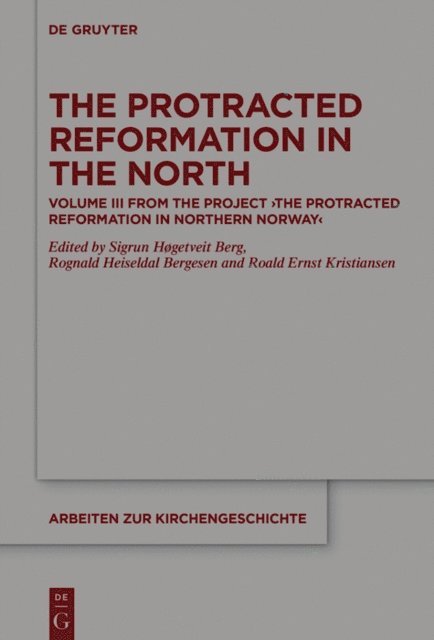 Roald Ernst Kristiansen, Rognald Heiseldal Bergesen, Sigrun Hogetveit Berg - Protracted Reformation in the North, E-bok