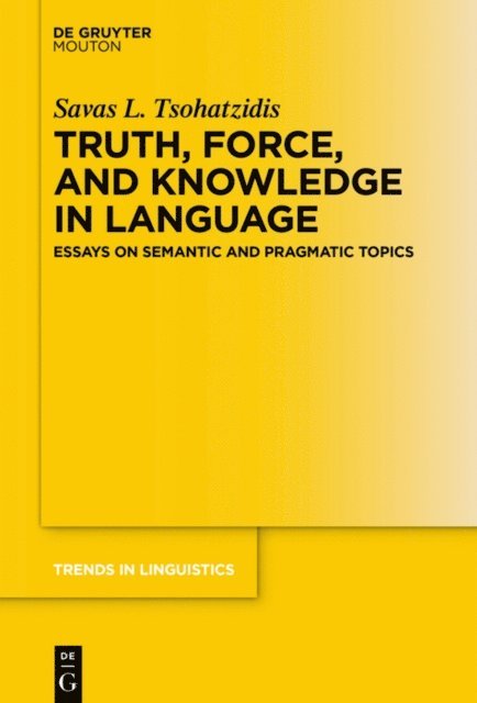 Savas L. Tsohatzidis - Truth, Force, and Knowledge in Language, E-bok