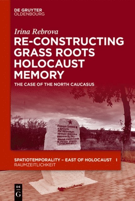 Irina Rebrova - Re-Constructing Grassroots Holocaust Memory, E-bok