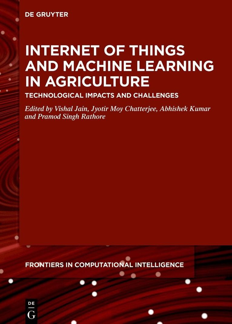 Jyotir Moy Chatterjee, Abhishek Kumar, Pramod Singh Rathore, Vishal Jain - Internet of Things and Machine Learning in Agriculture, Inbunden