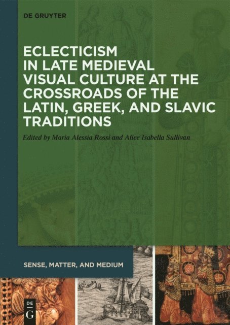 Alice Isabella Sullivan, Maria Alessia Rossi - Eclecticism in Late Medieval Visual Culture at the Crossroads of the Latin, Greek, and Slavic Traditions, E-bok