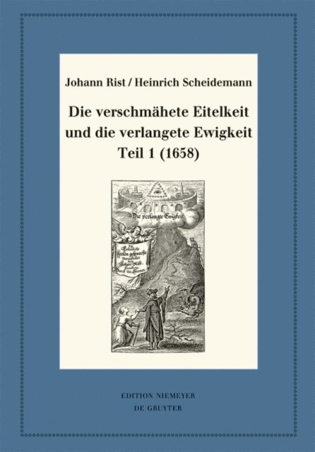 Heinrich Scheidemann, Johann Rist, Johann Anselm Steiger - Die verschmähete Eitelkeit und die verlangete Ewigkeit, Teil 1 (1658), E-bok