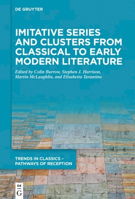 Elisabetta Tarantino, Martin McLaughlin, Stephen J. Harrison, Colin Burrow - Imitative Series and Clusters from Classical to Early Modern Literature, E-bok