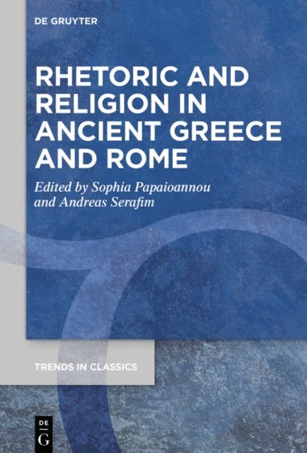 Kyriakos Demetriou, Andreas Serafim, Sophia Papaioannou - Rhetoric and Religion in Ancient Greece and Rome, E-bok
