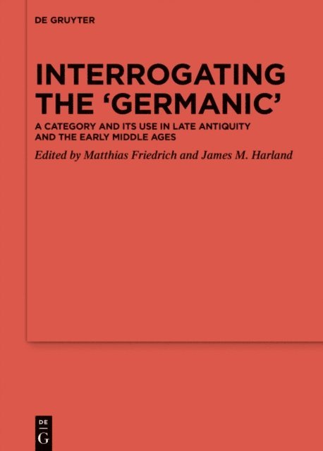 James M. Harland, Matthias Friedrich - Interrogating the 'Germanic', E-bok