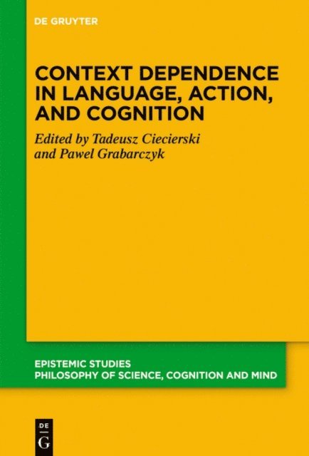Pawel Grabarczyk, Tadeusz Ciecierski - Context Dependence in Language, Action, and Cognition, E-bok
