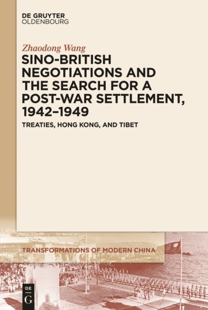 Zhaodong Wang - Sino-British Negotiations and the Search for a Post-War Settlement, 1942-1949, E-bok