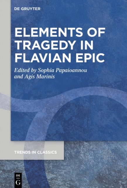 Agis Marinis, Sophia Papaioannou - Elements of Tragedy in Flavian Epic, E-bok