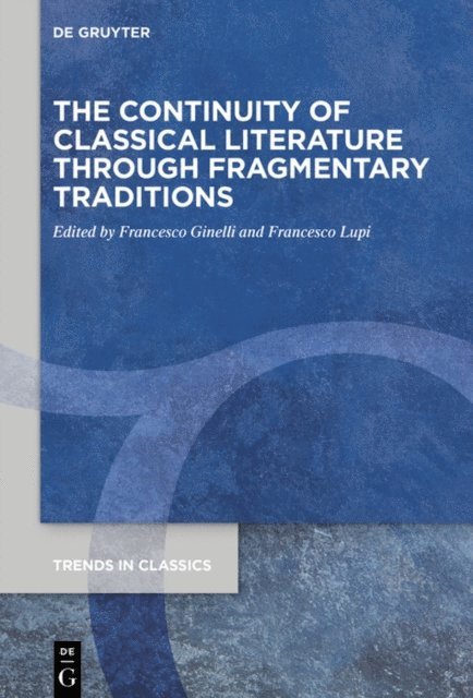 Francesco Lupi, Francesco Ginelli - Continuity of Classical Literature Through Fragmentary Traditions, E-bok