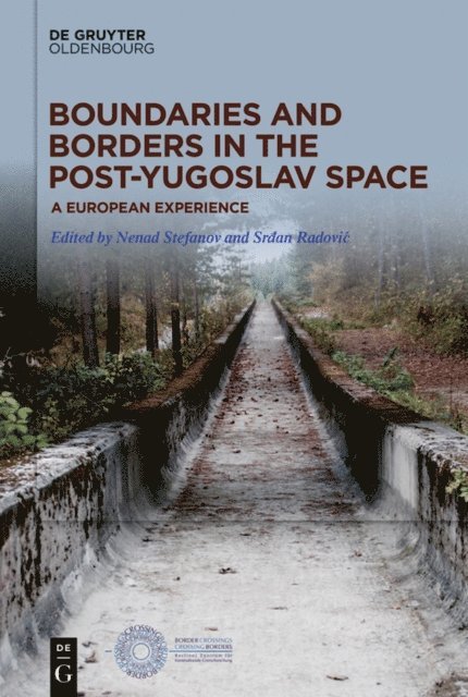 Srdjan Radovic, Nenad Stefanov - Boundaries and Borders in the Post-Yugoslav Space, E-bok