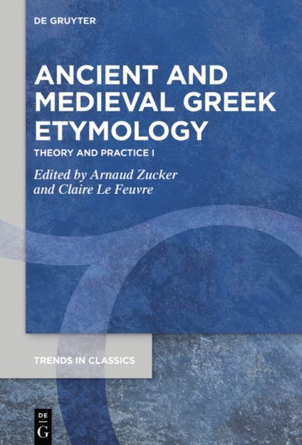 Claire Le Feuvre, Arnaud Zucker - Ancient and Medieval Greek Etymology, E-bok