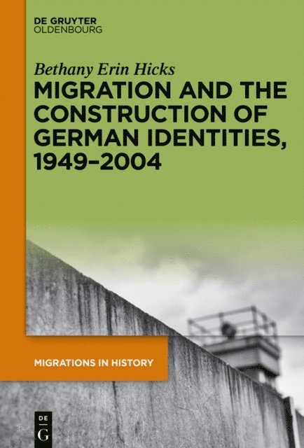 Bethany Erin Hicks - Migration and the Construction of German Identities, 1949-2004, E-bok