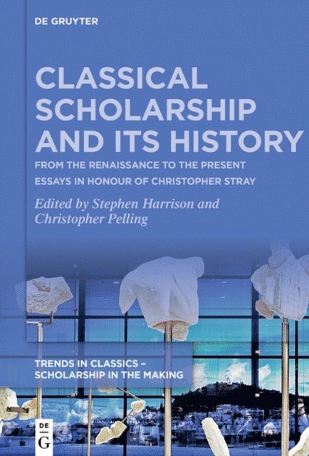 Christopher Pelling, Stephen Harrison - Classical Scholarship and Its History, E-bok