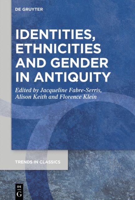 Florence Klein, Alison Keith, Jacqueline Fabre-Serris - Identities, Ethnicities and Gender in Antiquity, E-bok