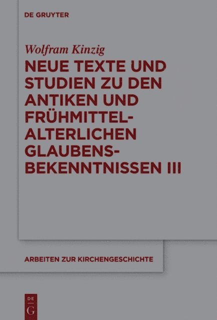 Wolfram Kinzig - Neue Texte und Studien zu den antiken und frühmittelalterlichen Glaubensbekenntnissen III, E-bok